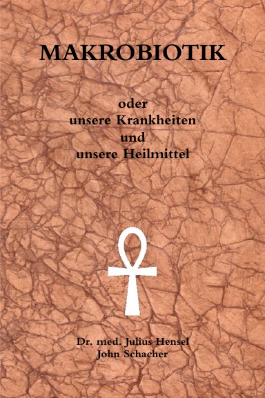 MAKROBIOTIK oder unsere Krankheiten und unsere Heilmittel