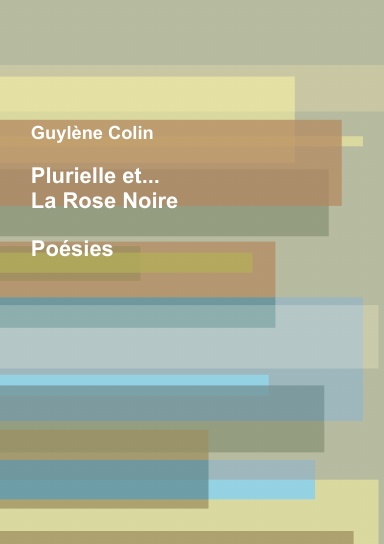 Plurielle et...La Rose Noire. Poésies