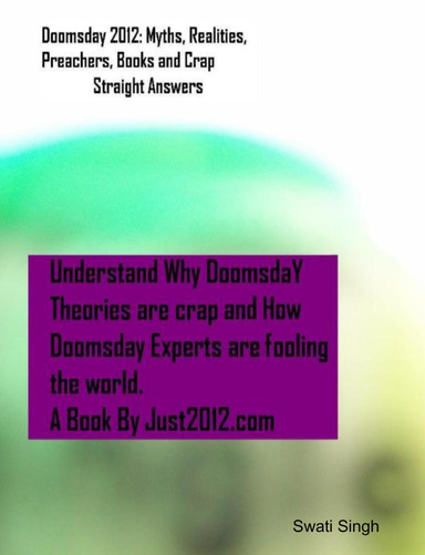 Doomsday 2012: Myths, Realities, Preachers, Books and Crap