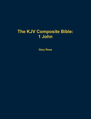 The KJV Composite Bible: 1 John