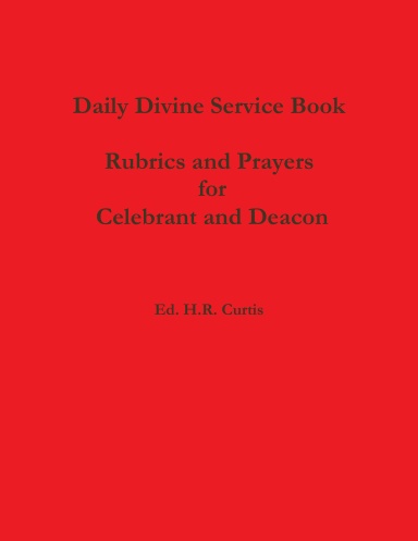 Daily Divine Service Book: Rubrics and Prayers for Celebrant and Deacon