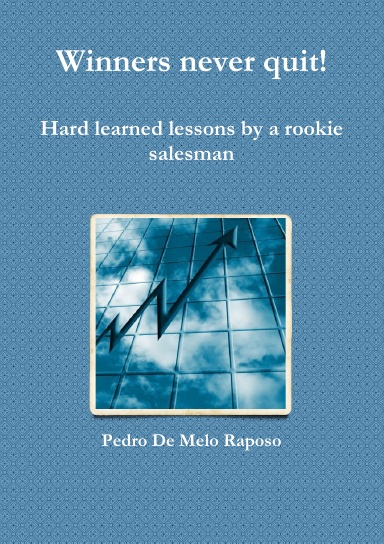 Winners never quit! Hard learned lessons by a rookie salesman