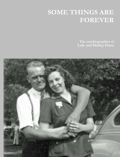 SOME THINGS ARE FOREVER   The autobiographies of Lafe and Shirley Dana