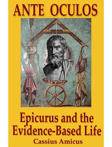 Ante Oculos - Epicurus and the Evidence-Based Life