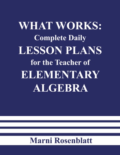 WHAT WORKS: Complete Daily Lesson Plans for the Teacher of Elementary Algebra