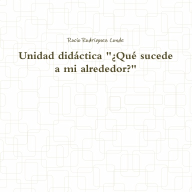 Unidad didáctica "¿Qué sucede a mi alrededor?"