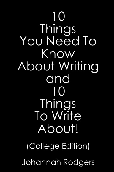 10 Things You Need To Know About Writing and 10 Things To Write About (College Edition)
