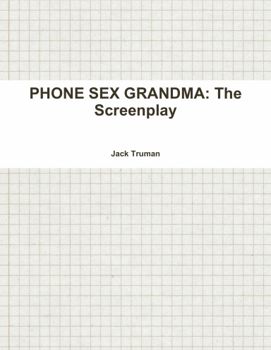 PHONE SEX GRANDMA: The Screenplay
