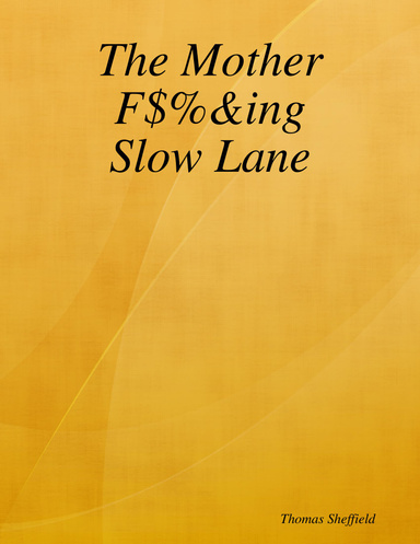The Mother F$%&ing Slow Lane