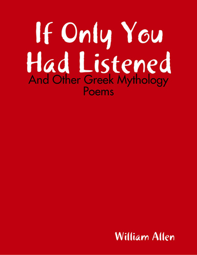 "If Only You Had Listened: Various Greek Mythology Poems"