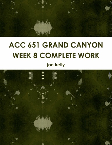 ACC 651 GRAND CANYON WEEK 8 COMPLETE WORK
