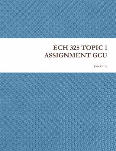 ECH 325 TOPIC 1 ASSIGNMENT GCU