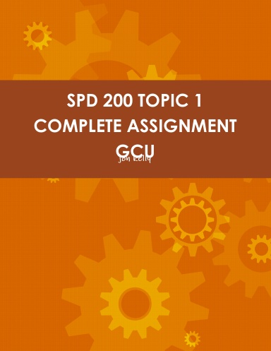 SPD 200 TOPIC 1 COMPLETE ASSIGNMENT GCU