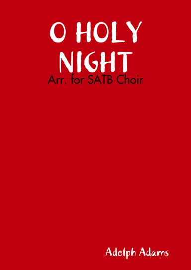 O HOLY NIGHT - Arr. for SATB Choir