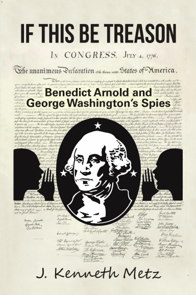 If This Be Treason: Benedict Arnold and George Washington’s Spies