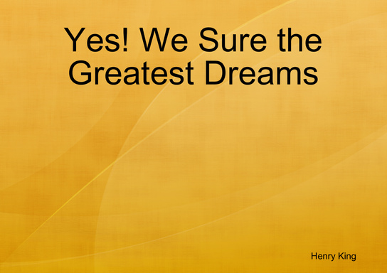 Yes! We Sure the Greatest Dreams