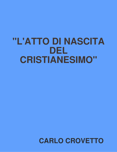 "L'ATTO DI NASCITA DEL CRISTIANESIMO"
