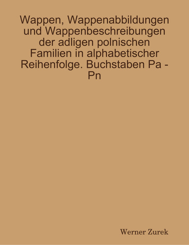 Wappen, Wappenabbildungen und Wappenbeschreibungen der adligen polnischen Familien in alphabetischer Reihenfolge. Buchstaben Pa Pn