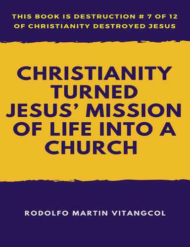 Christianity Turned  Jesus’ Mission of Life Into a Church