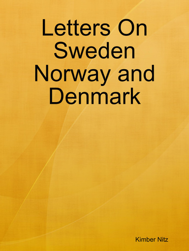 Letters On Sweden Norway and Denmark