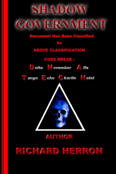 Shadow Government : Document has been classified as above classification code break : delta november alfa tango echo charlie hotel Author Richard Herron