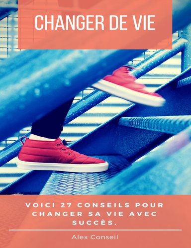 Voici 27 Conseils Pour Changer Sa Vie Avec Succès Voici 27 Conseils Pour Changer Sa Vie Avec Succès