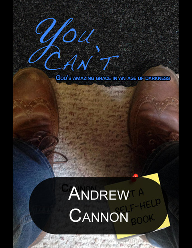 You Can't: God's Amazing Grace In an Age of Darkness