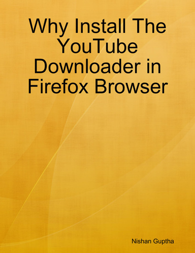 Why Install The YouTube Downloader in Firefox Browser