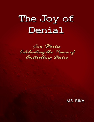 The Joy of Denial: Five Stories Celebrating the Power of Controlling Desire