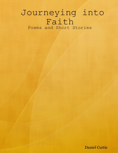 Journeying into Faith: Poems and Short Stories