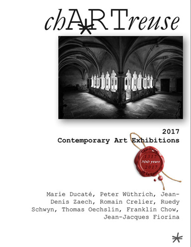 chARTreuse: 2017 Contemporary Art Exhibitions - Marie Ducaté, Peter Wüthrich, Jean-Denis Zaech, Romain Crelier, Ruedy Schwyn, Thomas Oechslin, Franklin Chow, Jean-Jacques Fiorina