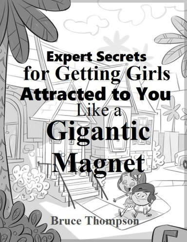 Expert Secrets for Getting Girls Attracted to You Like a Gigantic Magnet
