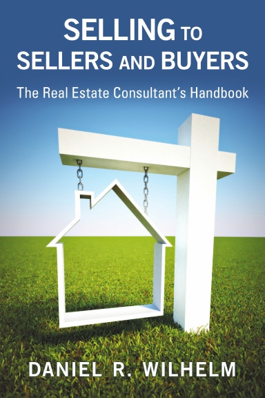 Selling to Sellers and Buyers: The Real Estate Consultant's Handbook
