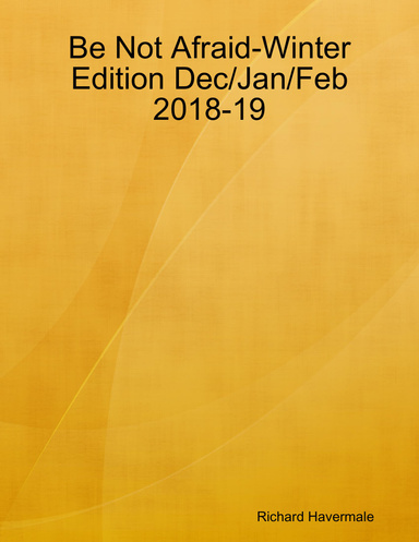 Be Not Afraid-Winter Edition Dec/Jan/Feb 2018-19