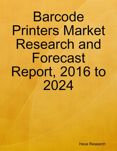 Barcode Printers Market Research and Forecast Report, 2016 to 2024