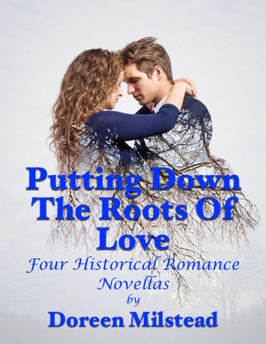 Putting Down the Roots of Love: Four Historical Romance Novellas