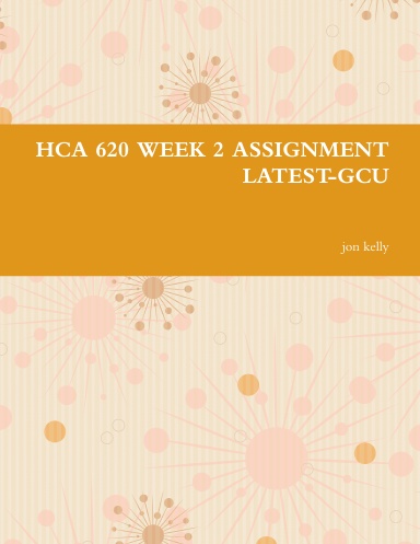HCA 620 WEEK 2 ASSIGNMENT LATEST-GCU