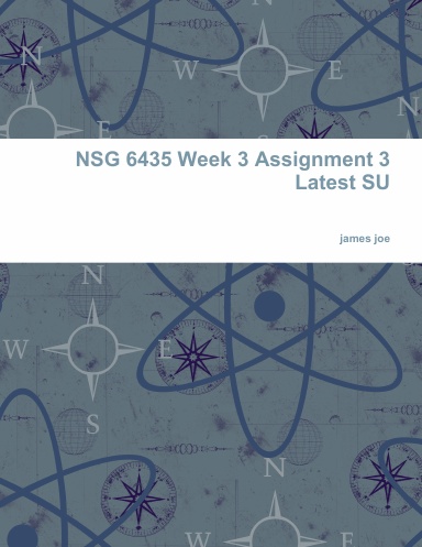 NSG 6435 Week 3 Assignment 3 Latest SU