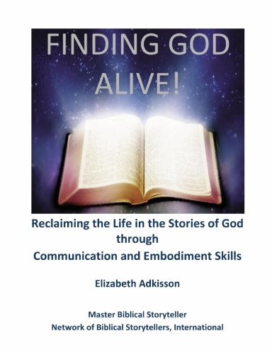 Finding God Alive!: Reclaiming the Life in the Stories of God through Communication and Embodiment Skills
