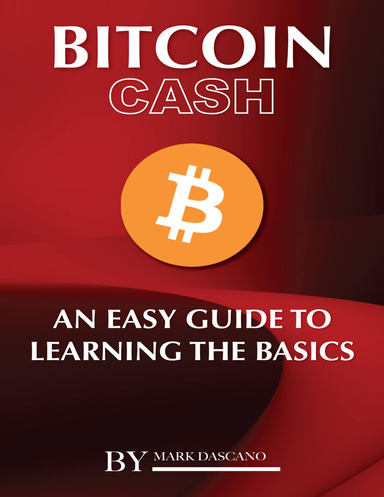 Bitcoin Cash: An Easy Guide to Learning the Basics