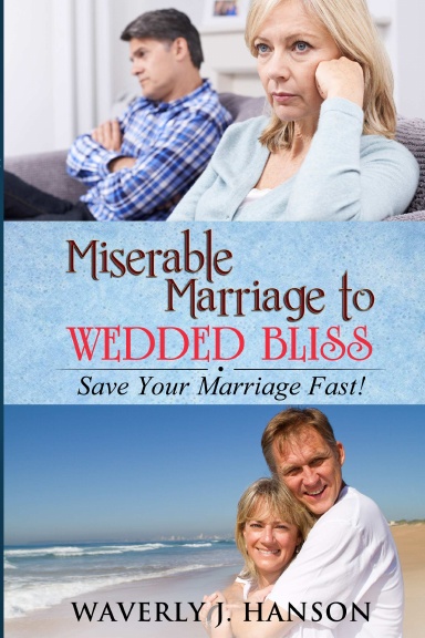 Miserable Marriage to Wedded Bliss: Save Your Marriage Fast