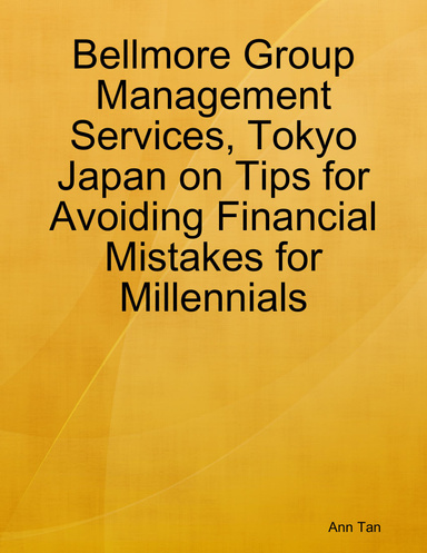 Bellmore Group Management Services, Tokyo Japan on Tips for Avoiding Financial Mistakes for Millennials