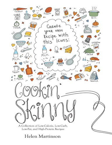 Cookin’ Skinny: A Collection of Low - Calorie, Low - Carb, Low - Fat, and High - Protein Recipes