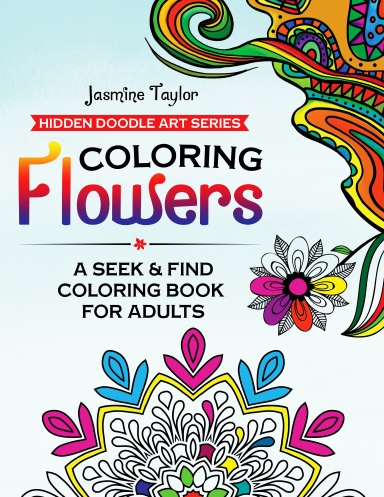 Coloring Flowers: A Seek & Find Coloring Book for Adults