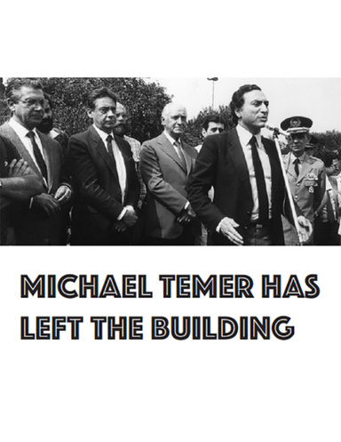 Michael Temer has left the building