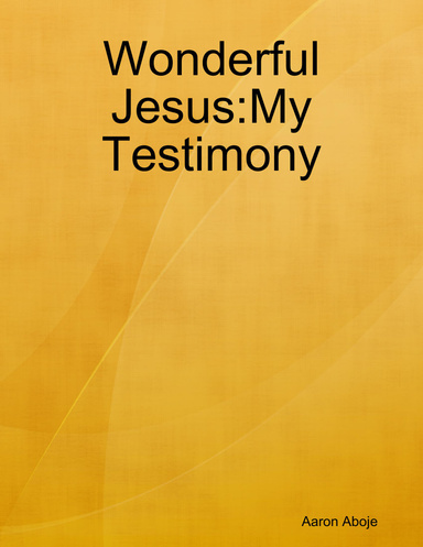 Wonderful Jesus:My Testimony