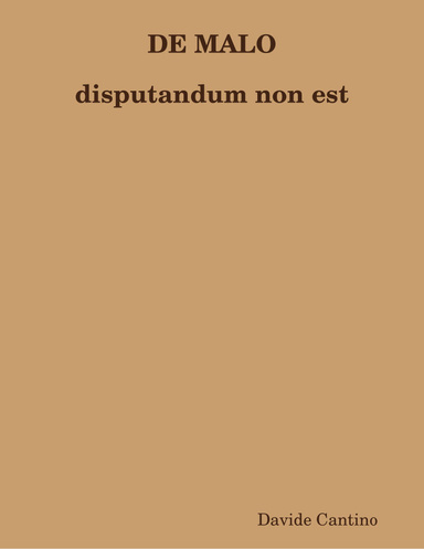 DE MALO disputandum non est