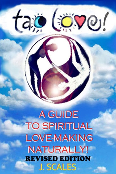 "TAO LOVE! A GUIDE TO SPIRITUAL LOVE-MAKING NATURALLY ...