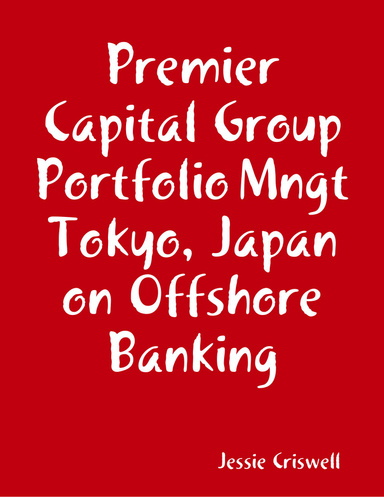 Premier Capital Group Portfolio Mngt Tokyo, Japan on Offshore Banking