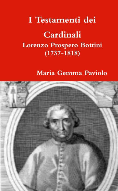 I Testamenti dei Cardinali: Lorenzo Prospero Bottini (1737-1818)